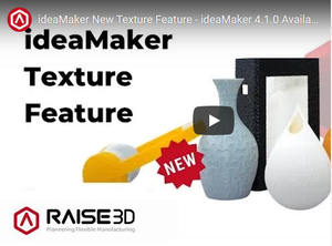 Raise3D ideaMaker 4.1.0 includes Texture Feature